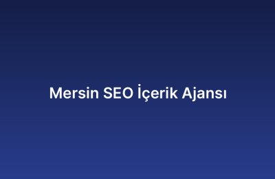 Mersin SEO İçerik Ajansı