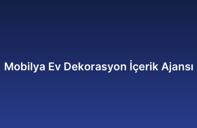 Mobilya Ev Dekorasyon İçerik Ajansı