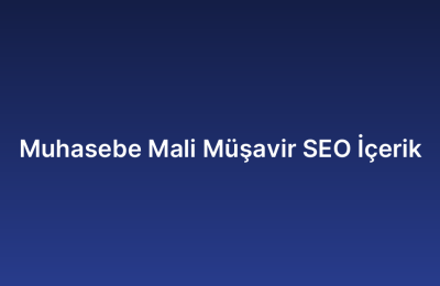 Muhasebe Mali Müşavir SEO İçerik