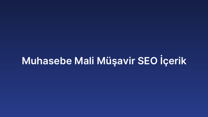 Muhasebe Mali Müşavir SEO İçerik