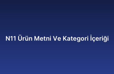 N11 Ürün Metni Ve Kategori İçeriği