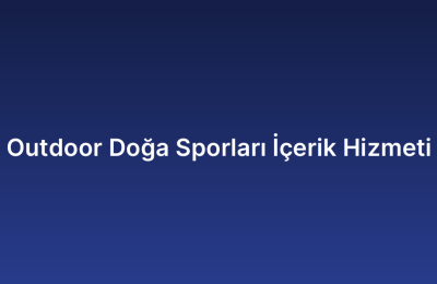 Outdoor Doğa Sporları İçerik Hizmeti