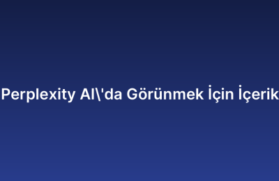 Perplexity AI’da Görünmek İçin İçerik