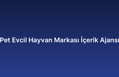 Pet Evcil Hayvan Markası İçerik Ajansı