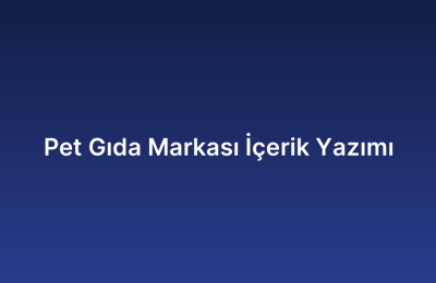 Pet Gıda Markası İçerik Yazımı