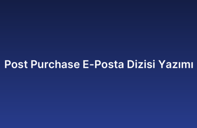 Post Purchase E-Posta Dizisi Yazımı
