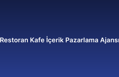 Restoran Kafe İçerik Pazarlama Ajansı