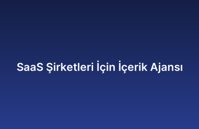 SaaS Şirketleri İçin İçerik Ajansı