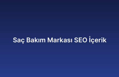 Saç Bakım Markası SEO İçerik