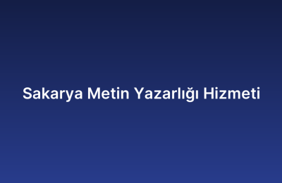 Sakarya Metin Yazarlığı Hizmeti