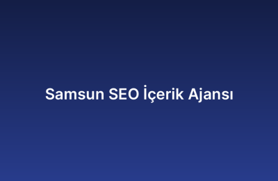 Samsun SEO İçerik Ajansı