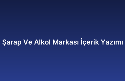 Şarap Ve Alkol Markası İçerik Yazımı