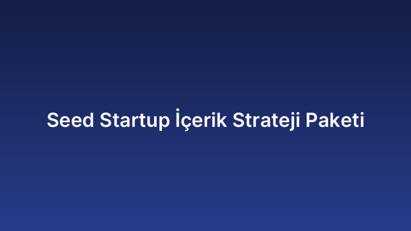 Seed Startup İçerik Strateji Paketi