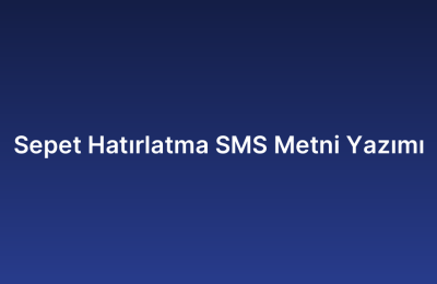 Sepet Hatırlatma SMS Metni Yazımı