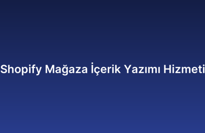 Shopify Mağaza İçerik Yazımı Hizmeti