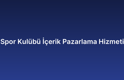 Spor Kulübü İçerik Pazarlama Hizmeti