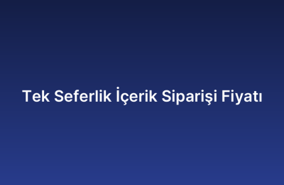 Tek Seferlik İçerik Siparişi Fiyatı