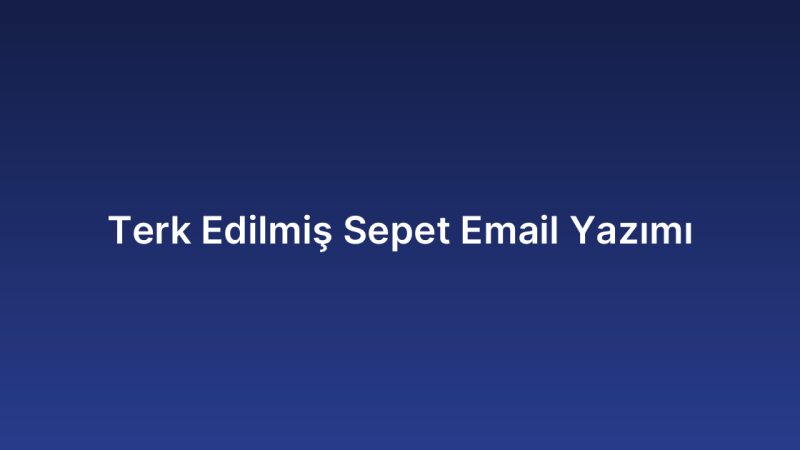 Terk Edilmiş Sepet Email Yazımı
