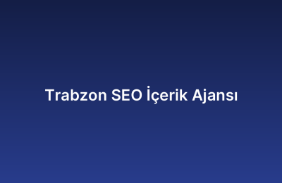 Trabzon SEO İçerik Ajansı