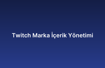 Twitch Marka İçerik Yönetimi