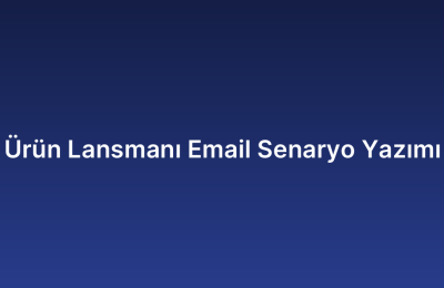 Ürün Lansmanı Email Senaryo Yazımı