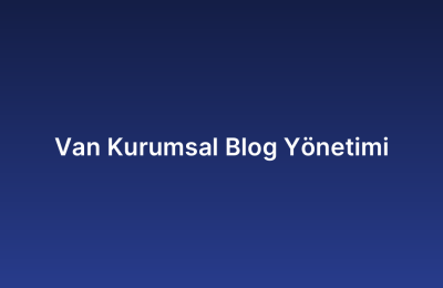 Van Kurumsal Blog Yönetimi