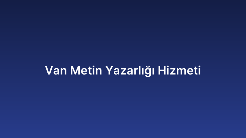Van Metin Yazarlığı Hizmeti