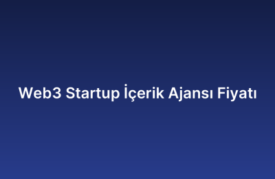 Web3 Startup İçerik Ajansı Fiyatı