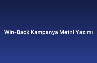 Win-Back Kampanya Metni Yazımı