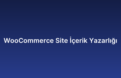 WooCommerce Site İçerik Yazarlığı