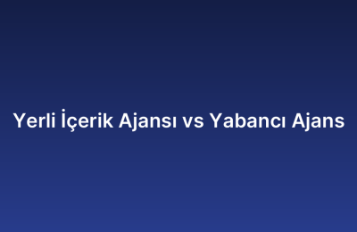 Yerli İçerik Ajansı vs Yabancı Ajans