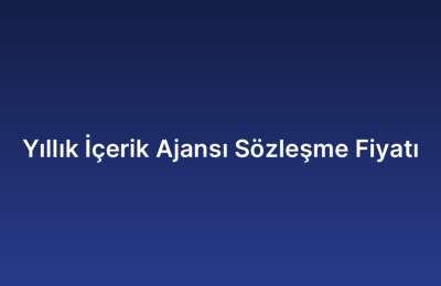 Yıllık İçerik Ajansı Sözleşme Fiyatı