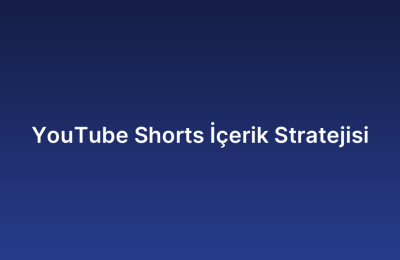 YouTube Shorts İçerik Stratejisi