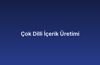 Çok Dilli İçerik Üretimi